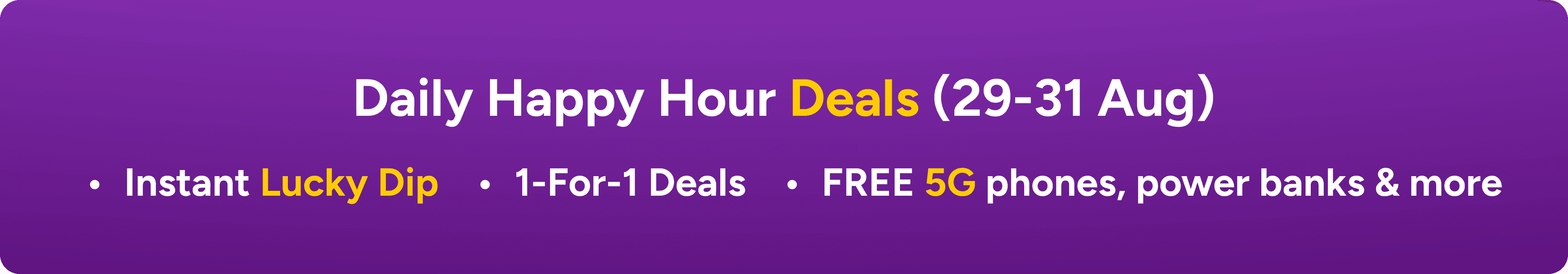 Daily Happy Hour Deals (29-31 Aug) — Instant Lucky Dip, 1-for-1 deals, FREE 5G phones, power banks and more