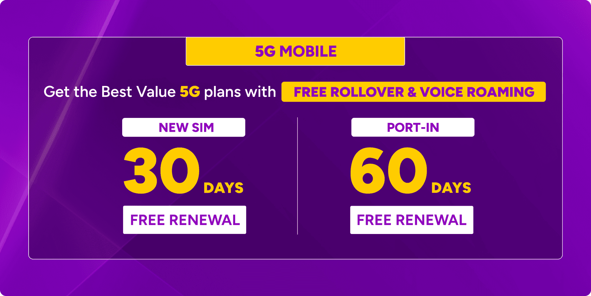 5G Mobile: get the best value 5G plans with free rollover and voice roaming - new SIM registration gets 30 days free renewal, port-in gets 60 days free renewal