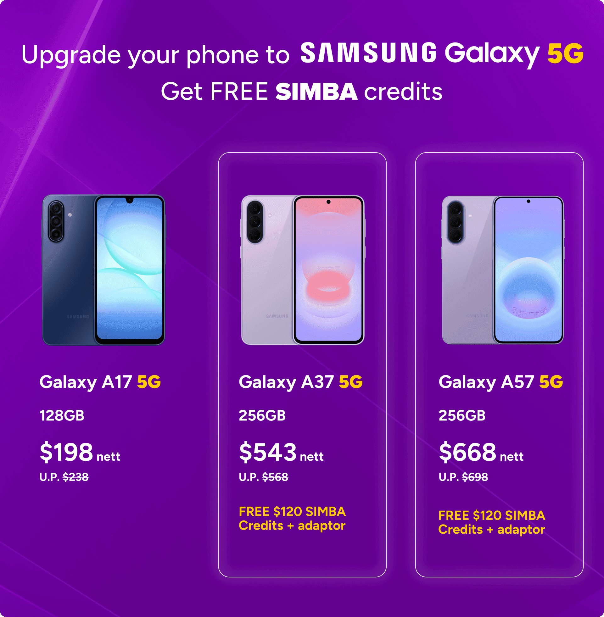 Upgrade your phone to Samsung Galaxy 5G and get free SIMBA credits: Galaxy A17 5G 128GB at $198 nett (U.P. $238), Galaxy A37 5G 256GB at $543 nett with free $120 SIMBA credits and adaptor, Galaxy A57 5G 256GB at $668 nett with free $120 SIMBA credits and adaptor