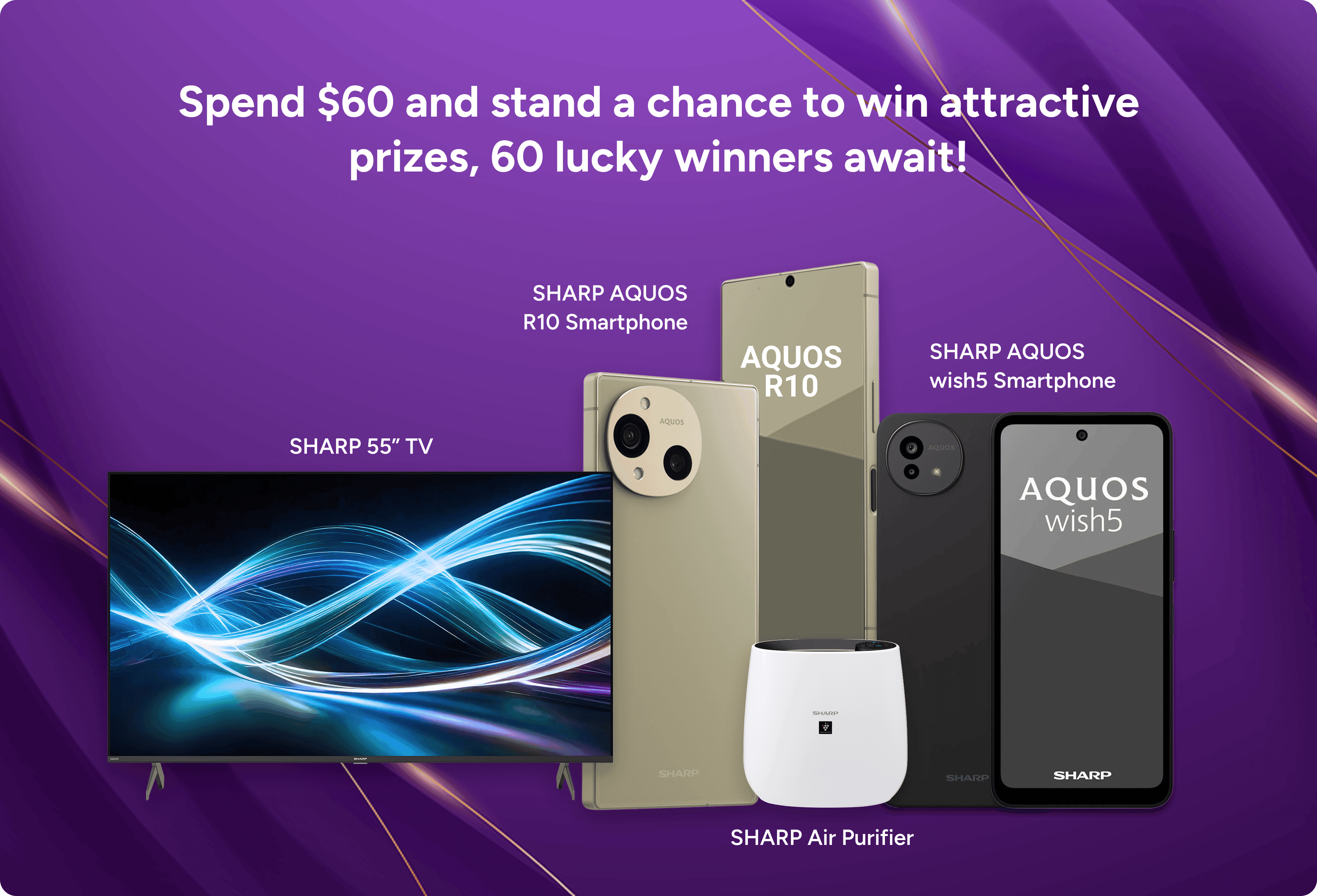 Spend $60 and stand a chance to win attractive prizes - 60 lucky winners await, including a SHARP 55-inch 4K TV, SHARP AQUOS R10, AQUOS wish5 and a SHARP Air Purifier